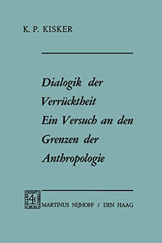 Dialogik der Verrücktheit ein Versuch an den Grenzen der Anthropologie: Ein Versuch an den Grenzen der Anthropologie